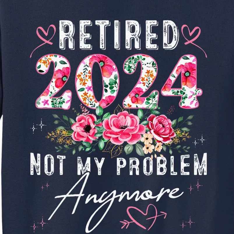 Retired 2024 Funny Retirement Gifts 2024 Floral Tall Sweatshirt