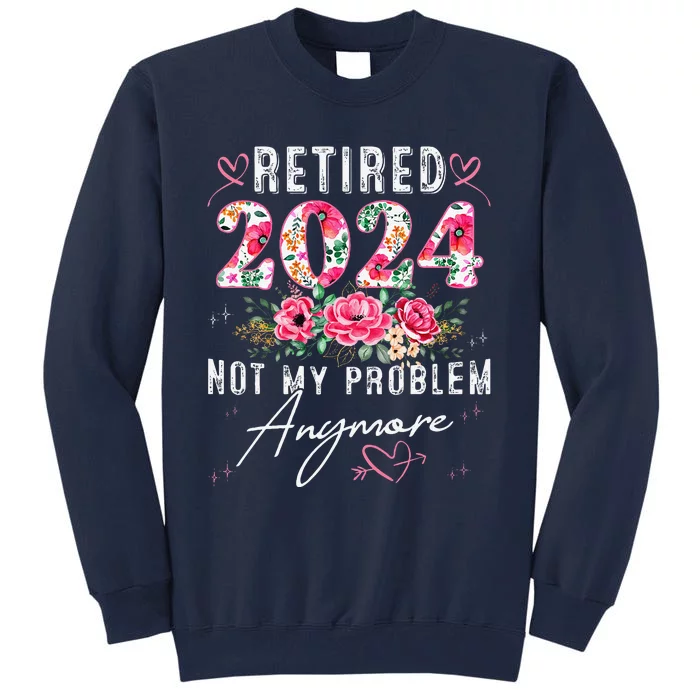 Retired 2024 Funny Retirement Gifts 2024 Floral Tall Sweatshirt