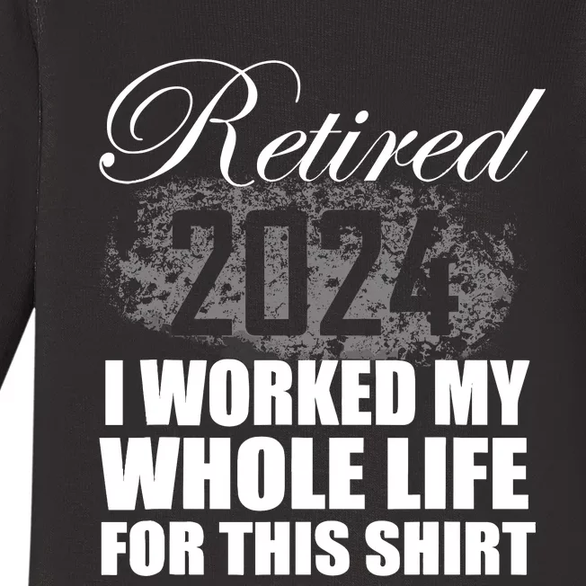 Retired 2024 I Worked My Whole Life 2024 Retirement Gifts Baby Long Sleeve Bodysuit