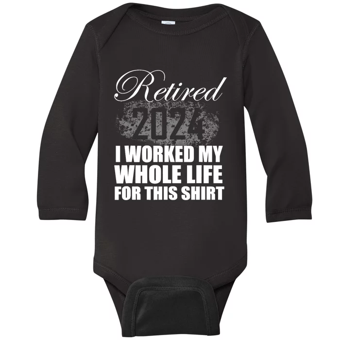 Retired 2024 I Worked My Whole Life 2024 Retirement Gifts Baby Long Sleeve Bodysuit