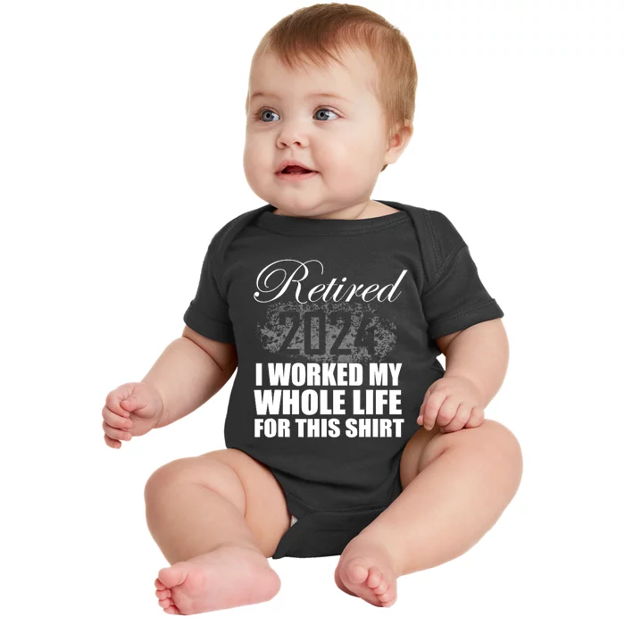 Retired 2024 I Worked My Whole Life 2024 Retirement Gifts Baby Bodysuit