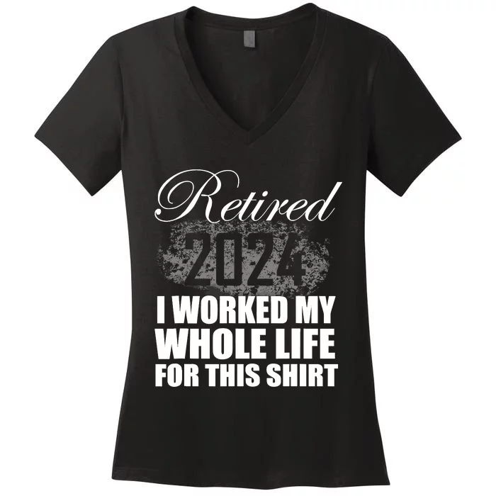 Retired 2024 I Worked My Whole Life 2024 Retirement Gifts Women's V-Neck T-Shirt