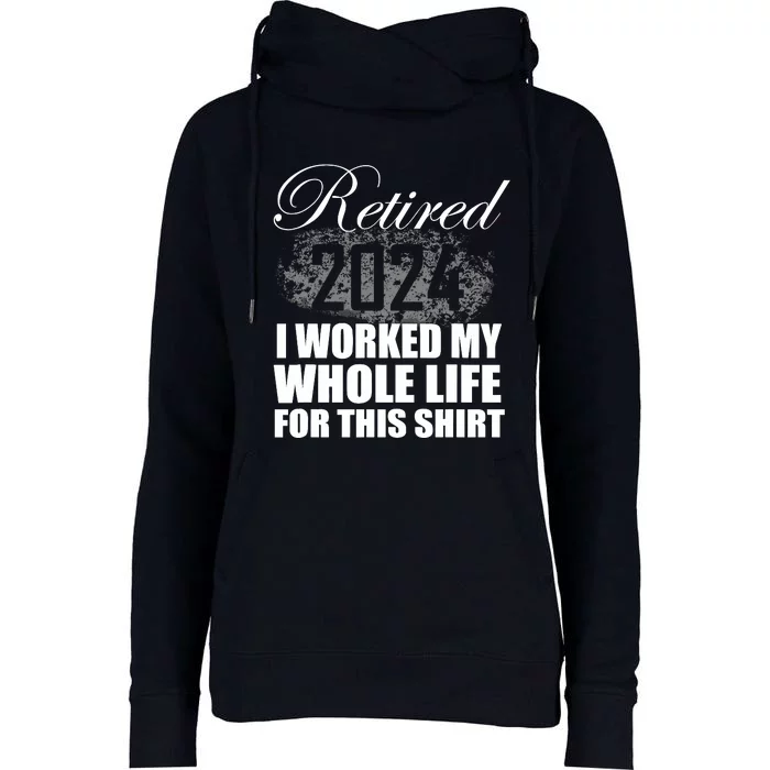 Retired 2024 I Worked My Whole Life 2024 Retirement Gifts Womens Funnel Neck Pullover Hood