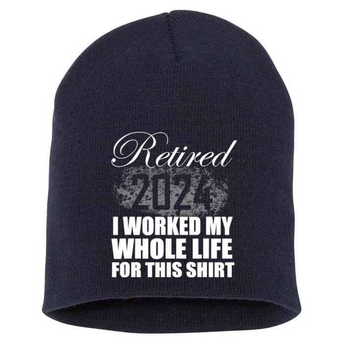 Retired 2024 I Worked My Whole Life 2024 Retirement Gifts Short Acrylic Beanie