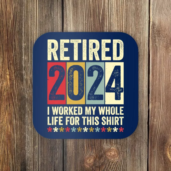 Retired 2024 I Worked My Whole Life For This Funny Coaster