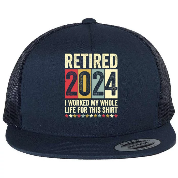 Retired 2024 I Worked My Whole Life For This Funny Flat Bill Trucker Hat