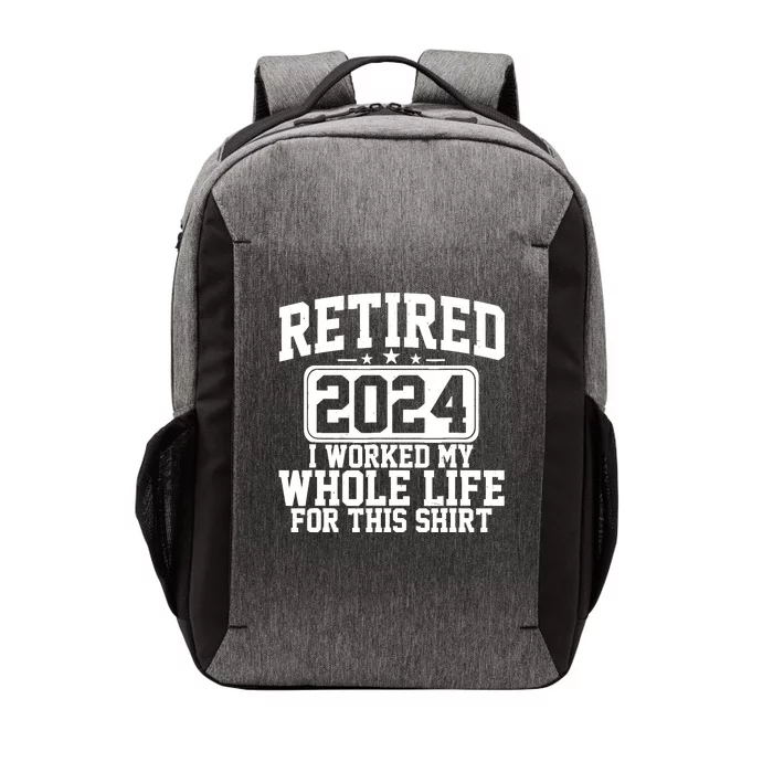 Retired 2024 I Worked My Whole Life For This Retirement Vector Backpack