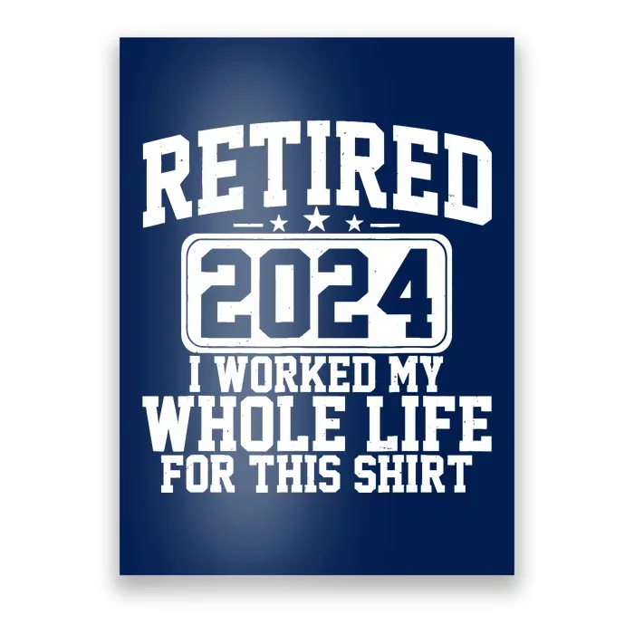 Retired 2024 I Worked My Whole Life For This Retirement Poster