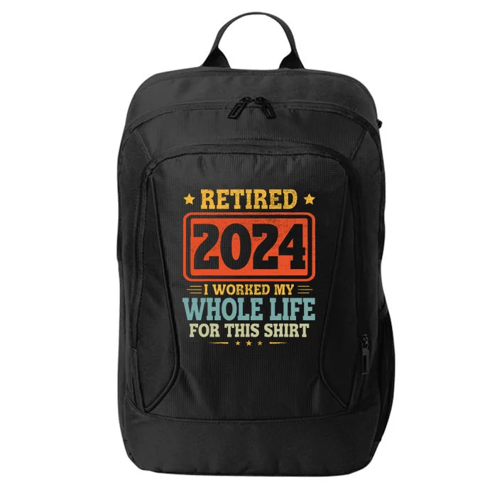 Retired 2024 I Worked My Whole Life For This City Backpack