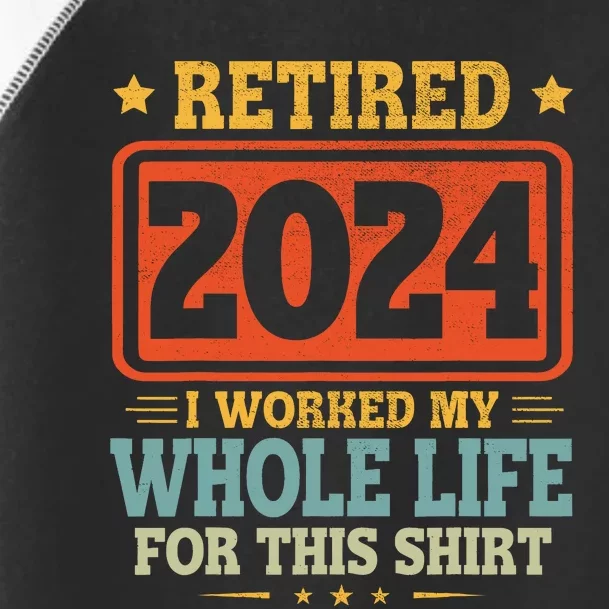 Retired 2024 I Worked My Whole Life For This Toddler Fine Jersey T-Shirt