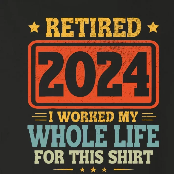 Retired 2024 I Worked My Whole Life For This Toddler Long Sleeve Shirt