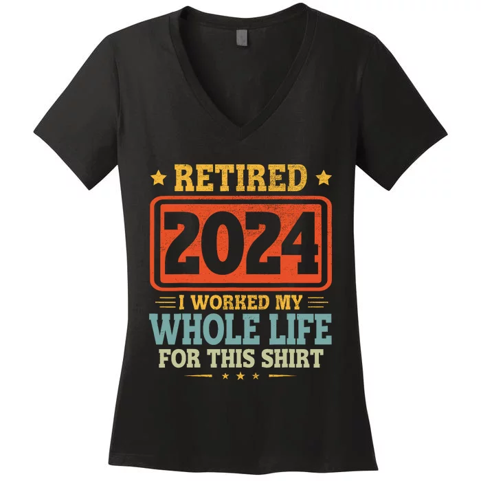 Retired 2024 I Worked My Whole Life For This Women's V-Neck T-Shirt