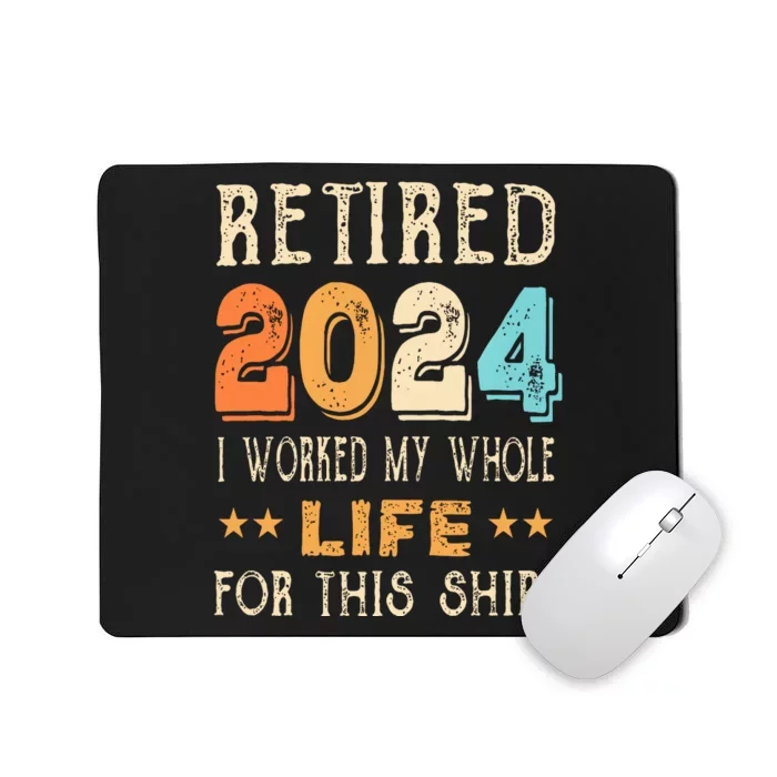 Retired 2024 I Worked My Whole Life For This Retirement Mousepad