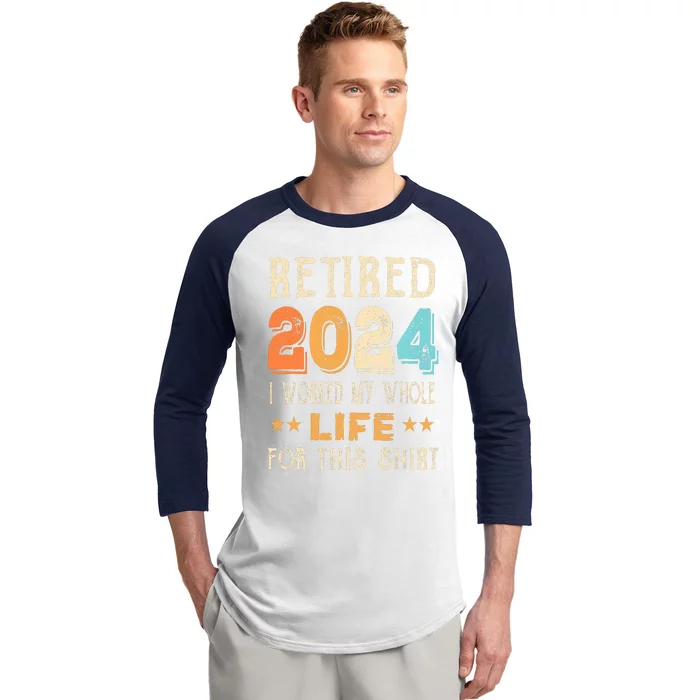 Retired 2024 I Worked My Whole Life For This Retirement Baseball Sleeve Shirt