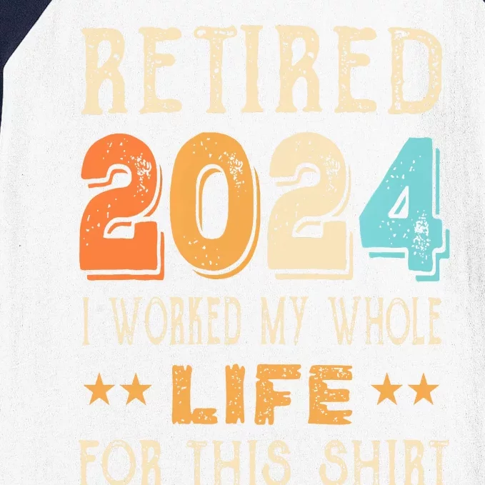 Retired 2024 I Worked My Whole Life For This Retirement Baseball Sleeve Shirt