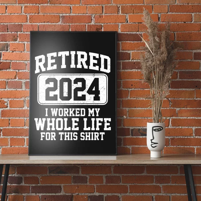 Retired 2024 I Worked My Whole Life For This Poster