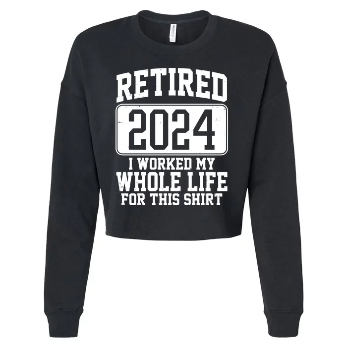 Retired 2024 I Worked My Whole Life For This Cropped Pullover Crew