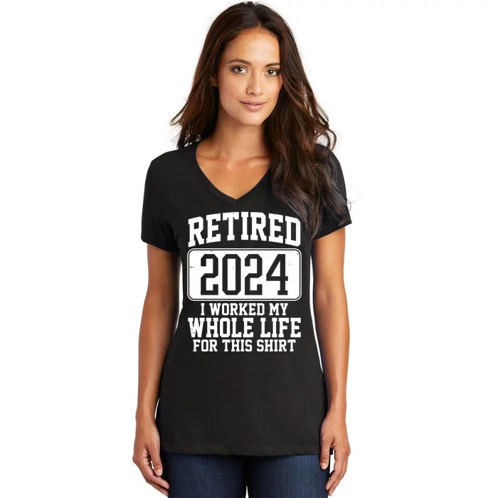 Retired 2024 I Worked My Whole Life For This Women's V-Neck T-Shirt