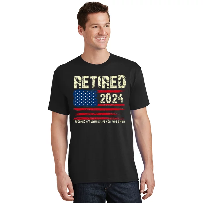 Retired 2024 I Worked My Whole Life For This Retirement T-Shirt