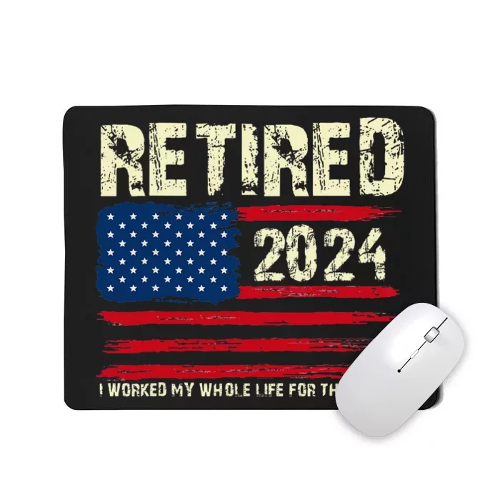 Retired 2024 I Worked My Whole Life For This Retirement Mousepad