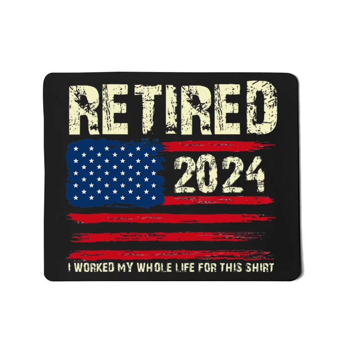 Retired 2024 I Worked My Whole Life For This Retirement Mousepad