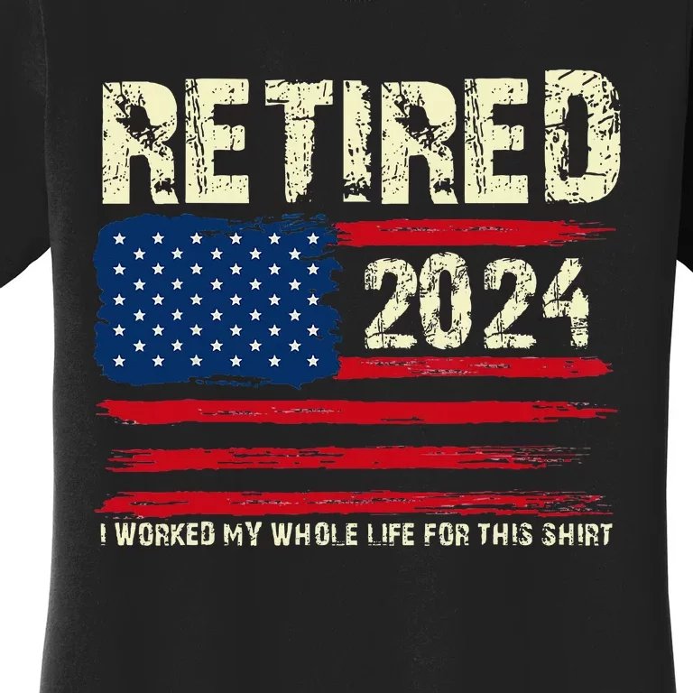 Retired 2024 I Worked My Whole Life For This Retirement Women's T-Shirt