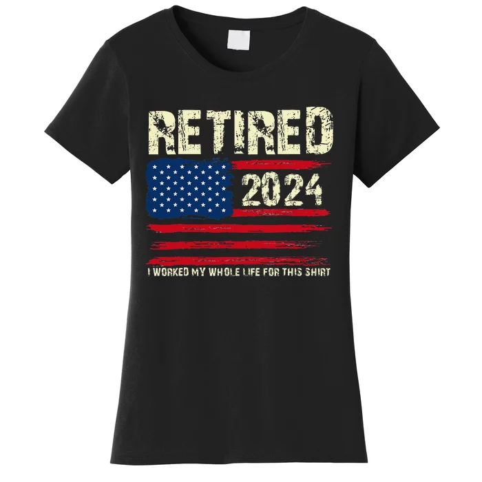 Retired 2024 I Worked My Whole Life For This Retirement Women's T-Shirt