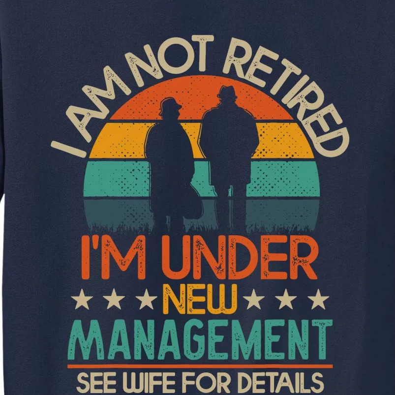 Retirement 2024 I Am Not Retired IM Under New Management Tall Sweatshirt