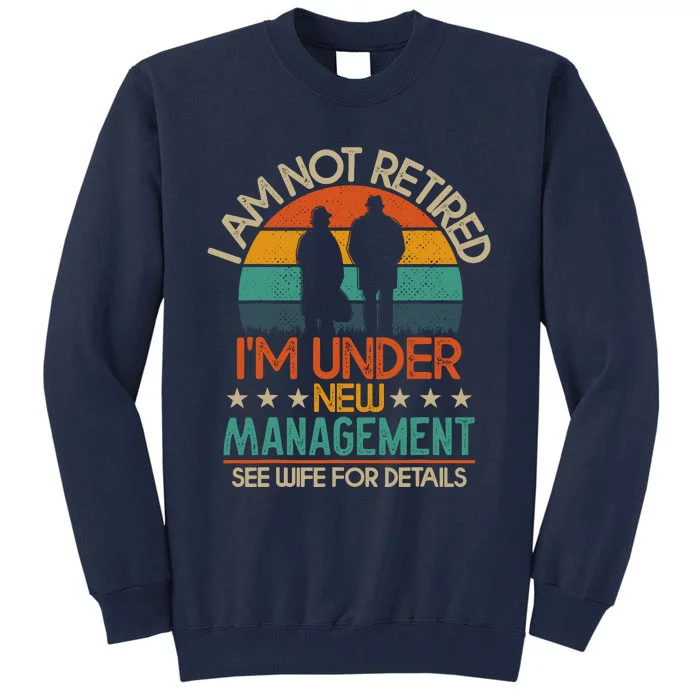 Retirement 2024 I Am Not Retired IM Under New Management Tall Sweatshirt