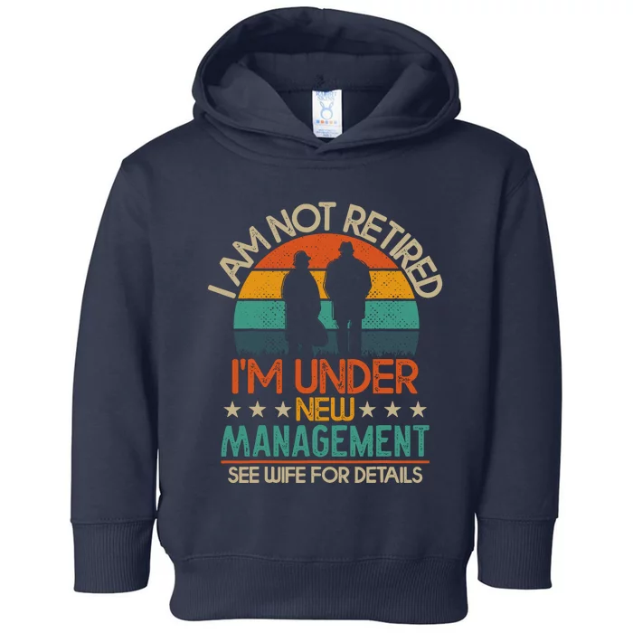 Retirement 2024 I Am Not Retired IM Under New Management Toddler Hoodie