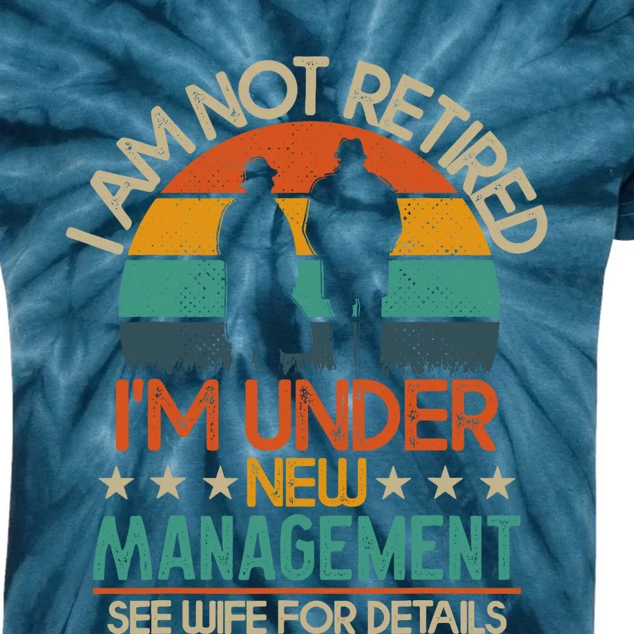 Retirement 2024 I Am Not Retired IM Under New Management Kids Tie-Dye T-Shirt