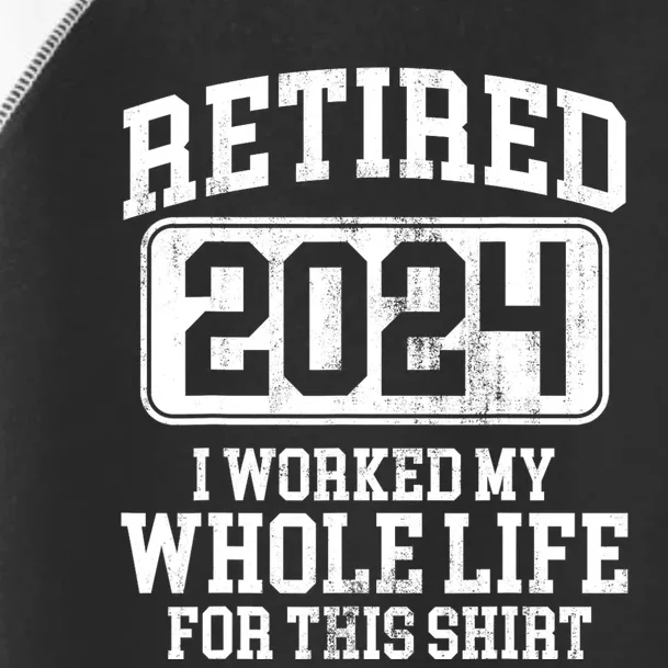 Retired 2024 I Worked My Whole Life For This Toddler Fine Jersey T-Shirt