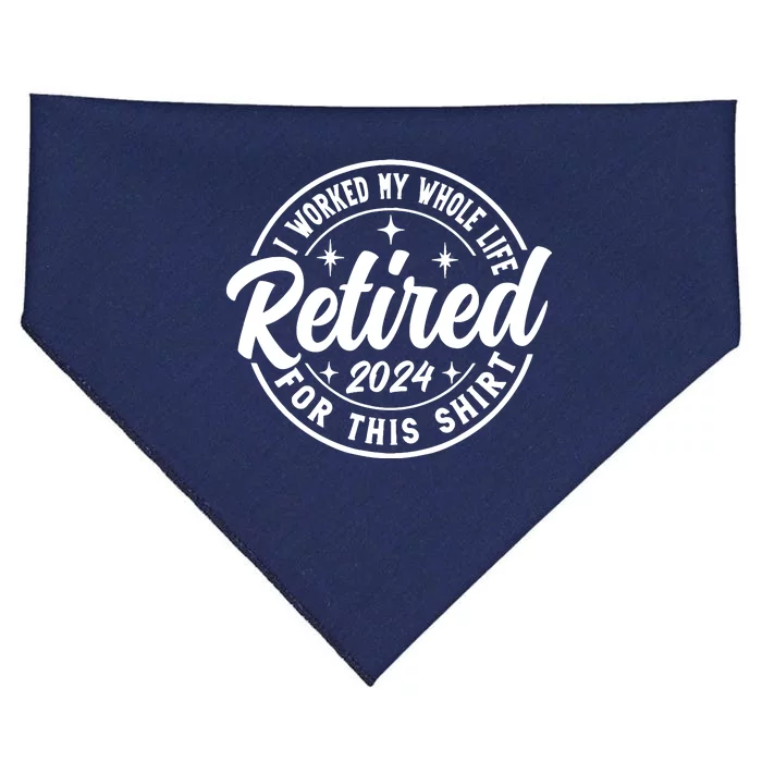 Retired 2024 I Worked My Whole Life For This Retirement USA-Made Doggie Bandana