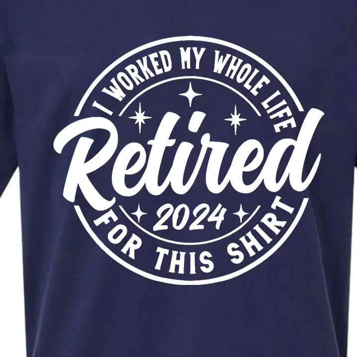 Retired 2024 I Worked My Whole Life For This Retirement Sueded Cloud Jersey T-Shirt