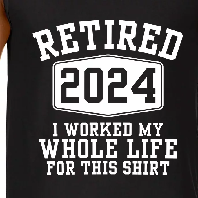 Retired 2024 I Worked My Whole Life For This Retirement Comfort Colors® Tank Top