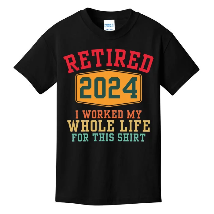 Retired 2024 I Worked My Whole Life For This Retirement Kids T-Shirt