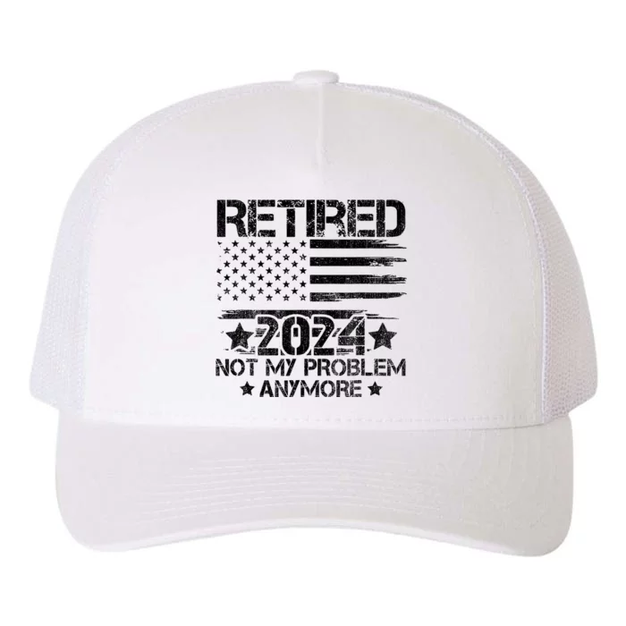 Retired 2024 Not My Problem Anymore Retirement American Flag Yupoong Adult 5-Panel Trucker Hat