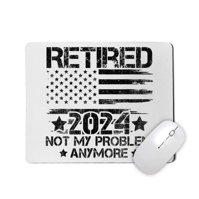 Retired 2024 Not My Problem Anymore Retirement American Flag Mousepad