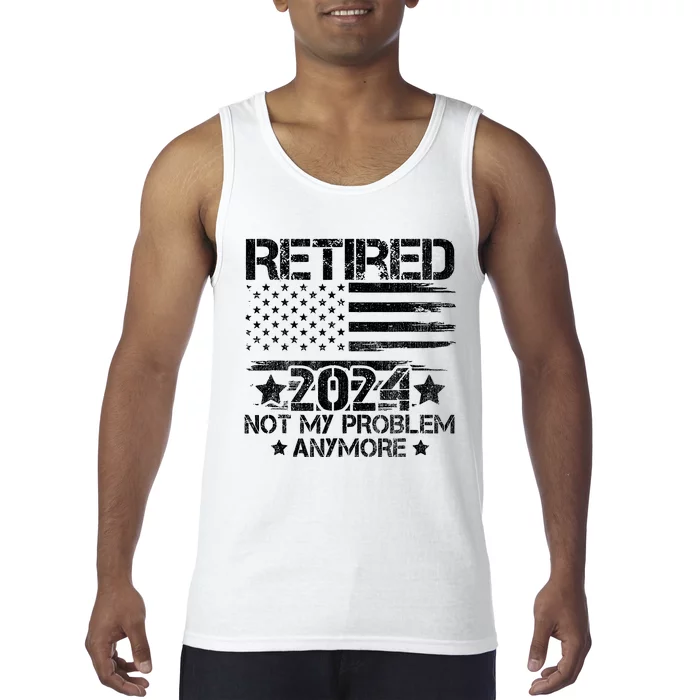 Retired 2024 Not My Problem Anymore Retirement American Flag Tank Top