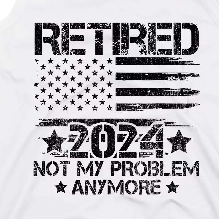 Retired 2024 Not My Problem Anymore Retirement American Flag Tank Top