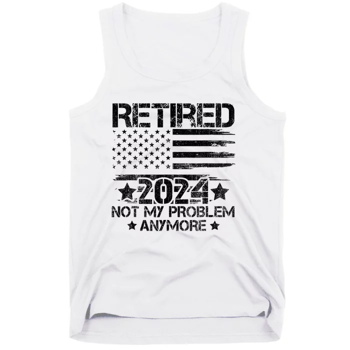 Retired 2024 Not My Problem Anymore Retirement American Flag Tank Top