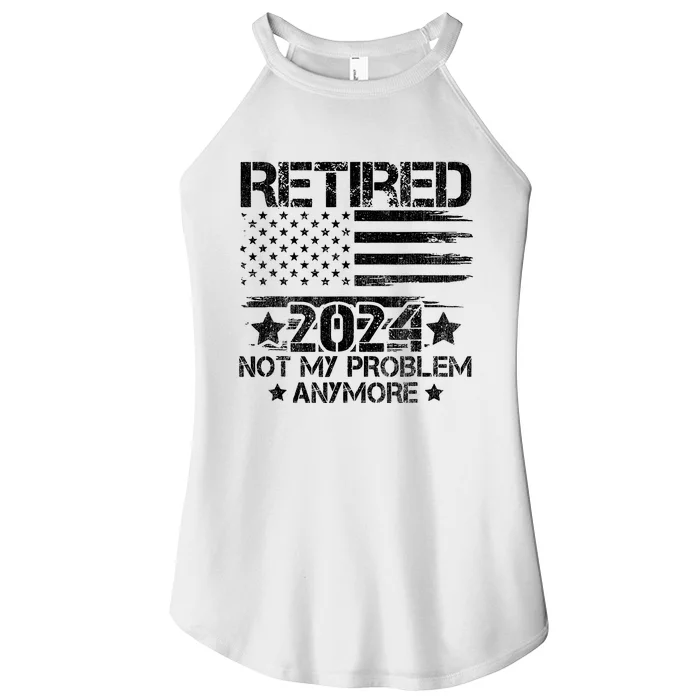 Retired 2024 Not My Problem Anymore Retirement American Flag Women’s Perfect Tri Rocker Tank