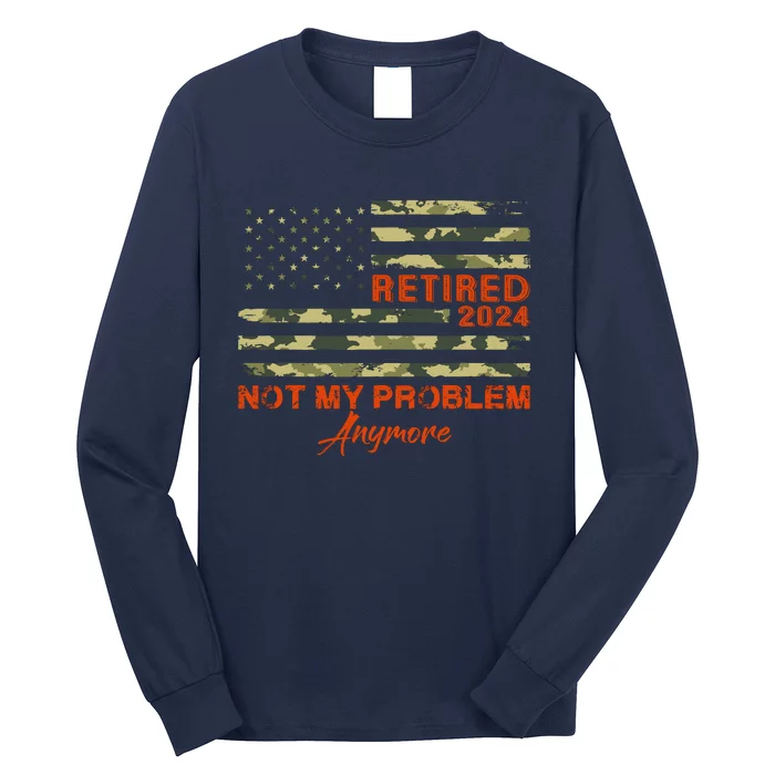 Retired 2024 Not My Problem Anymore Retirement American Flag Long Sleeve Shirt