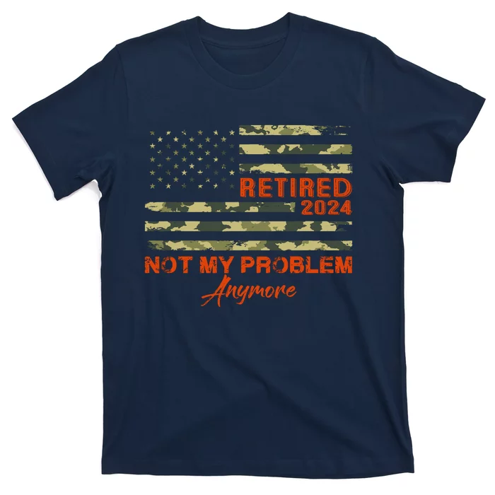 Retired 2024 Not My Problem Anymore Retirement American Flag T-Shirt