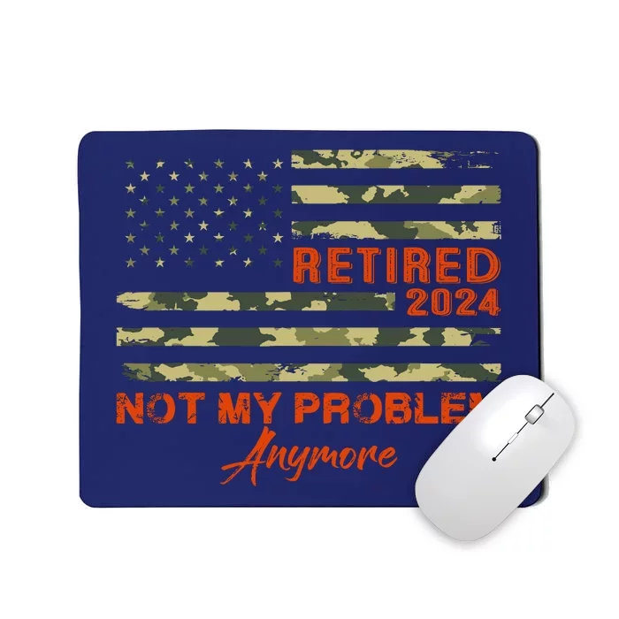 Retired 2024 Not My Problem Anymore Retirement American Flag Mousepad