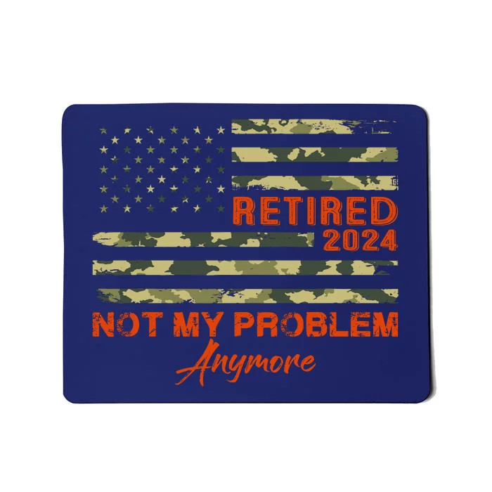 Retired 2024 Not My Problem Anymore Retirement American Flag Mousepad