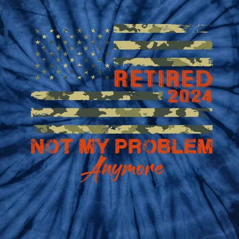 Retired 2024 Not My Problem Anymore Retirement American Flag Tie-Dye T-Shirt