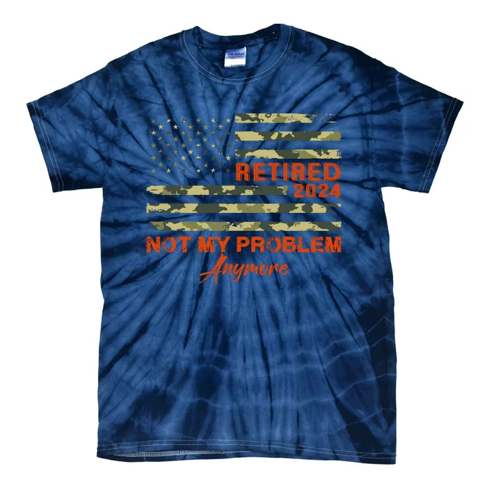 Retired 2024 Not My Problem Anymore Retirement American Flag Tie-Dye T-Shirt