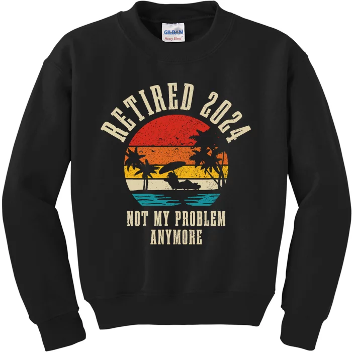 Retired 2024 Not My Problem Anymore Vintage Funny Retirement Kids Sweatshirt