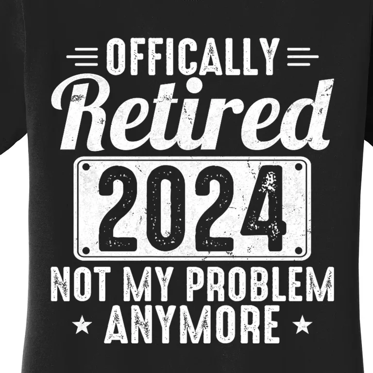 Retired 2024 Not My Problem Anymore Women's T-Shirt